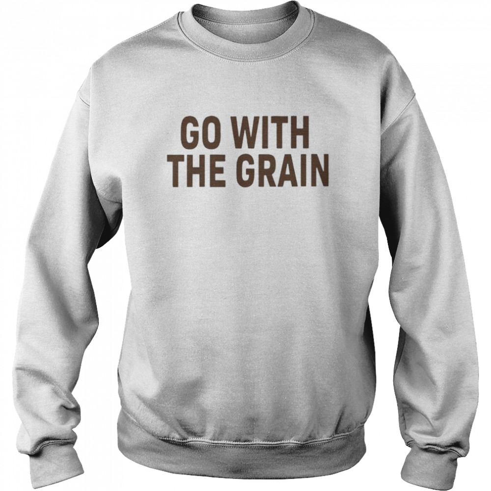 Go with the grain shirt Unisex Sweatshirt