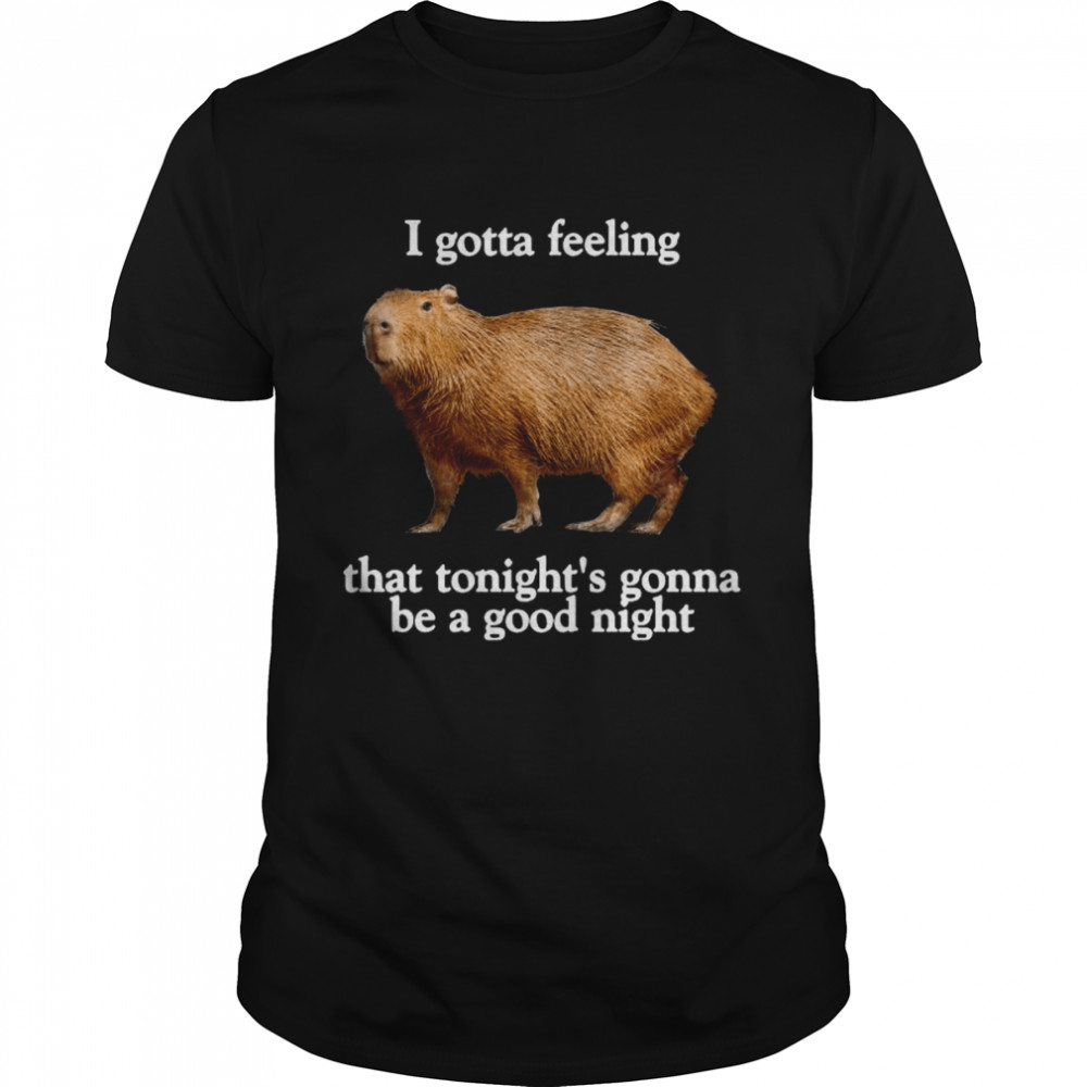 Capybara I Gotta Feeling That Tonight’s Gonna Be A Good Night Shirt