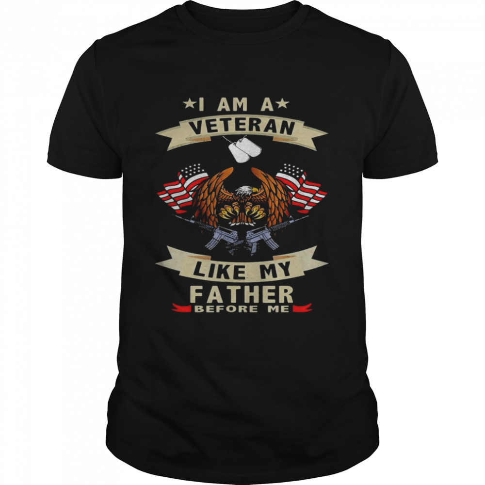 I Am A Veteran Like My Father Before Me US Flag Father’s Day Shirt