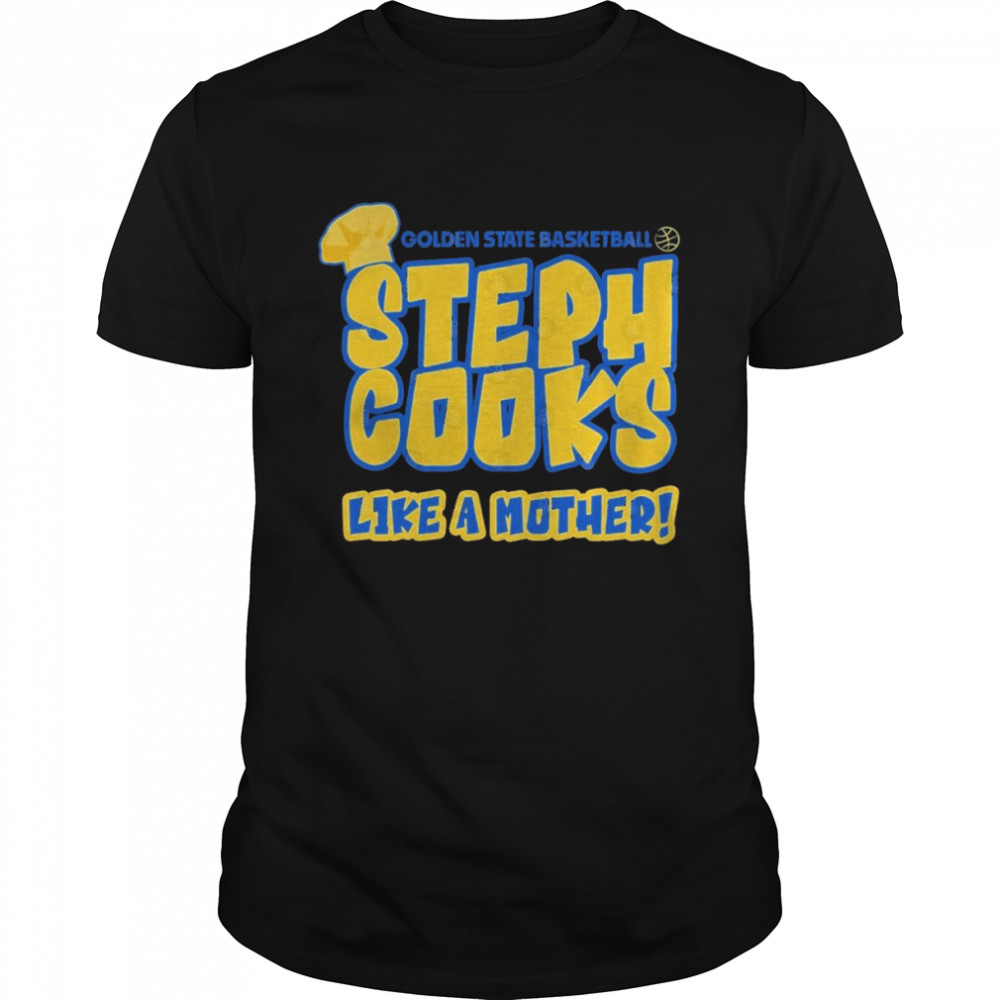 Golden State Basketball Steph Cooks Like A Mother  Classic Men's T-shirt