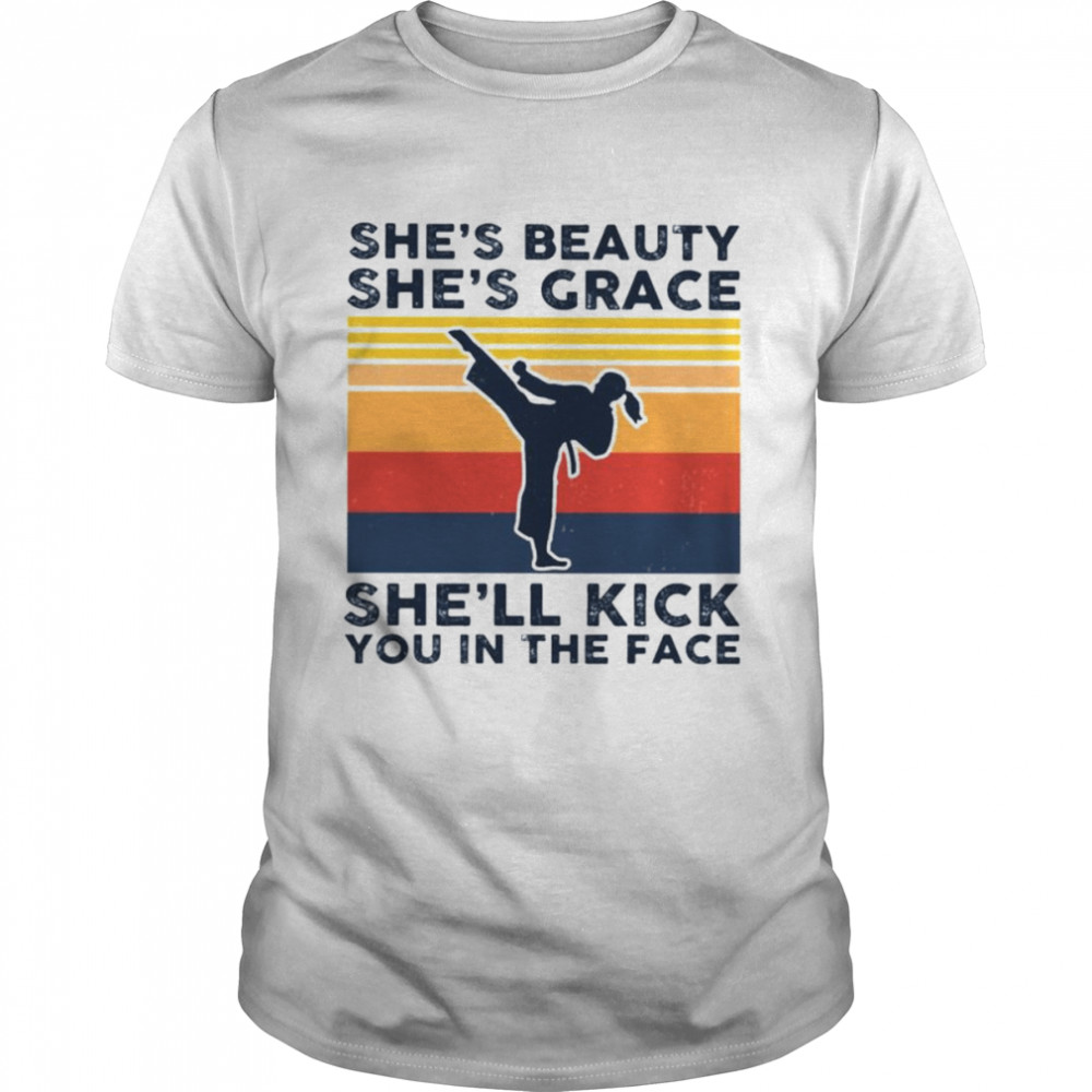 She’s beauty she’s grace she’ll kick you in the face vintage shirt