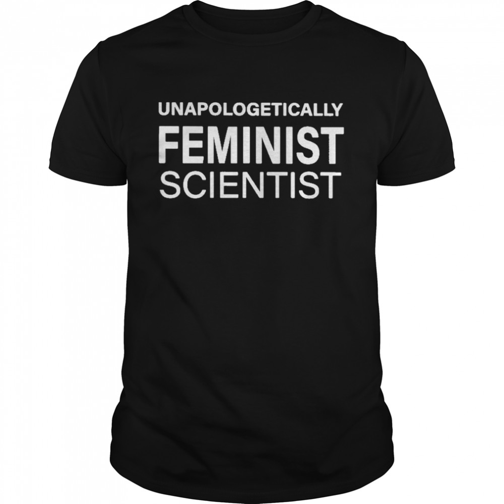 Unapologetically Feminist Scientist  Classic Men's T-shirt