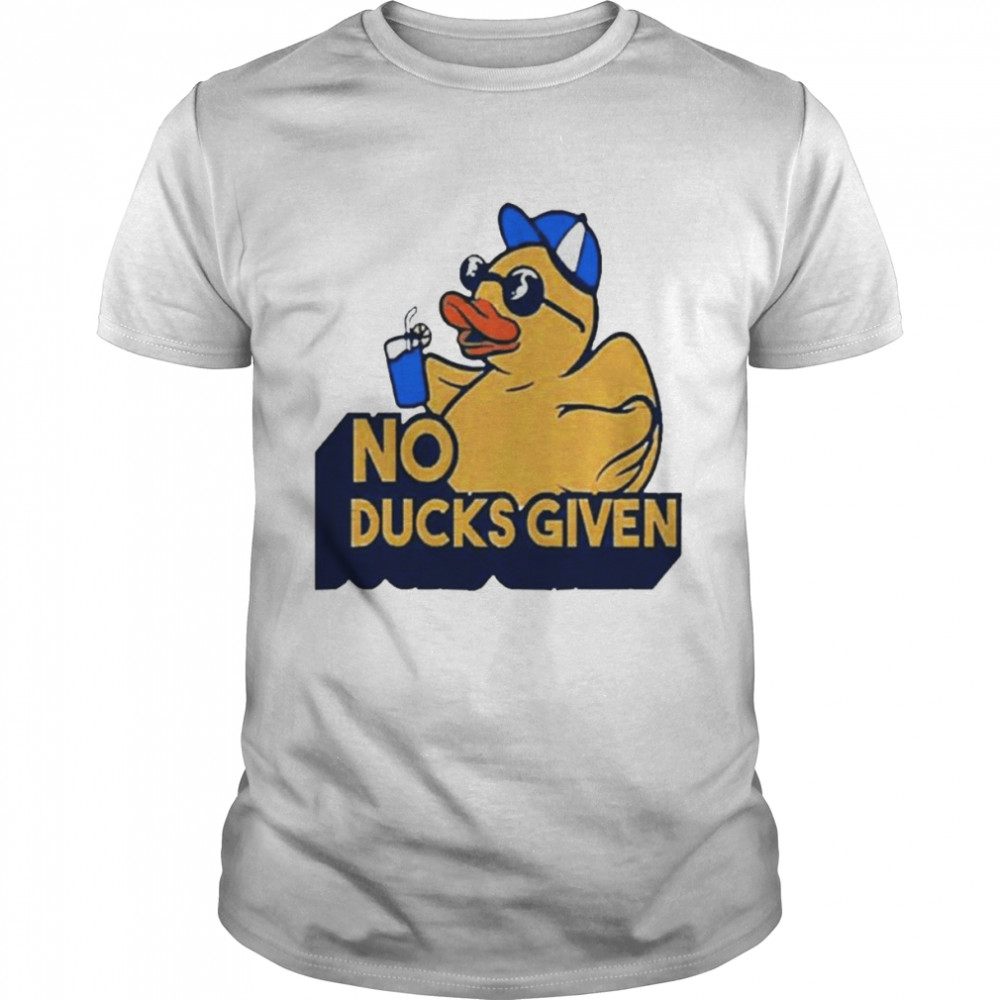 Zero Ducks Given No Ducks Given shirt