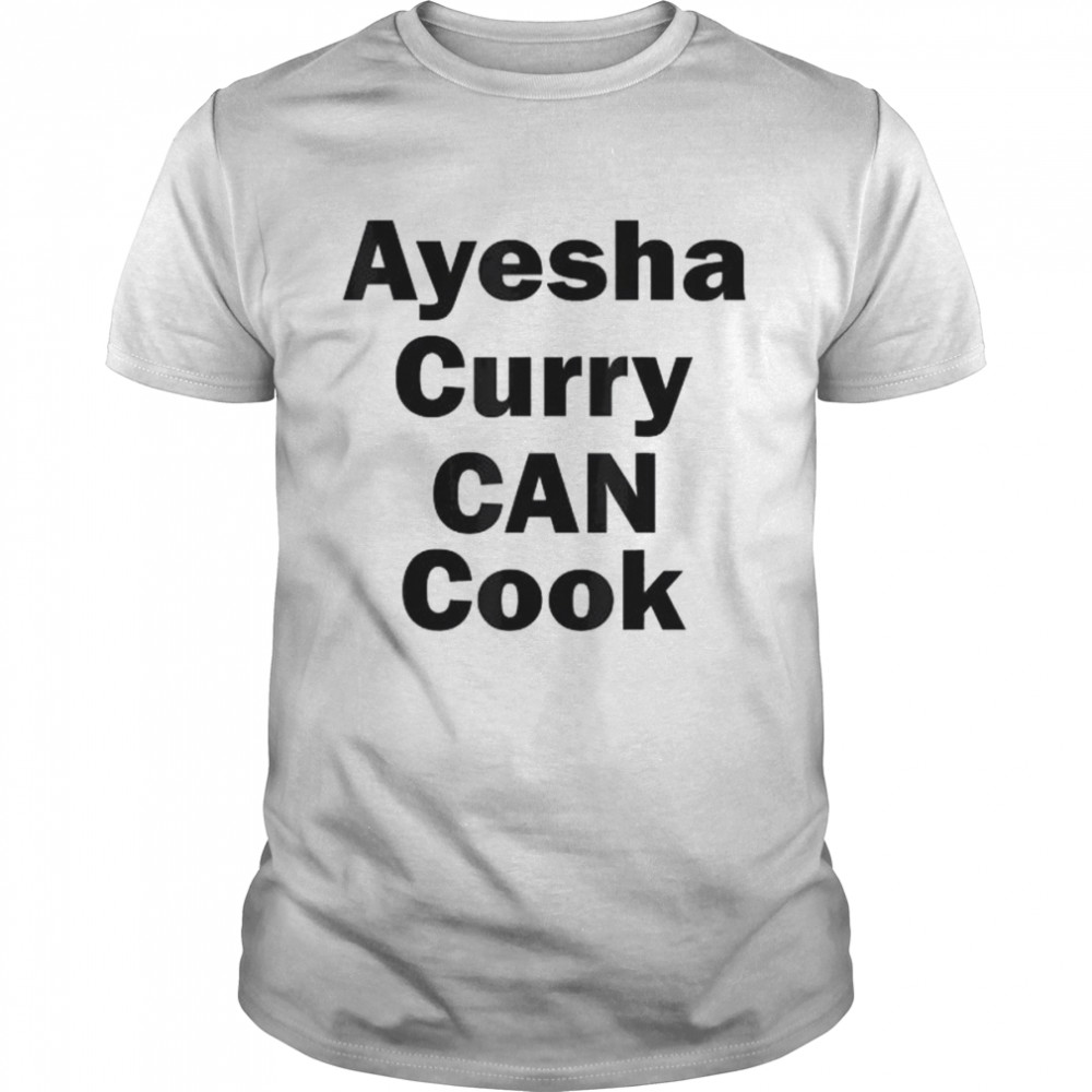 Ayesha curry can cook shirt