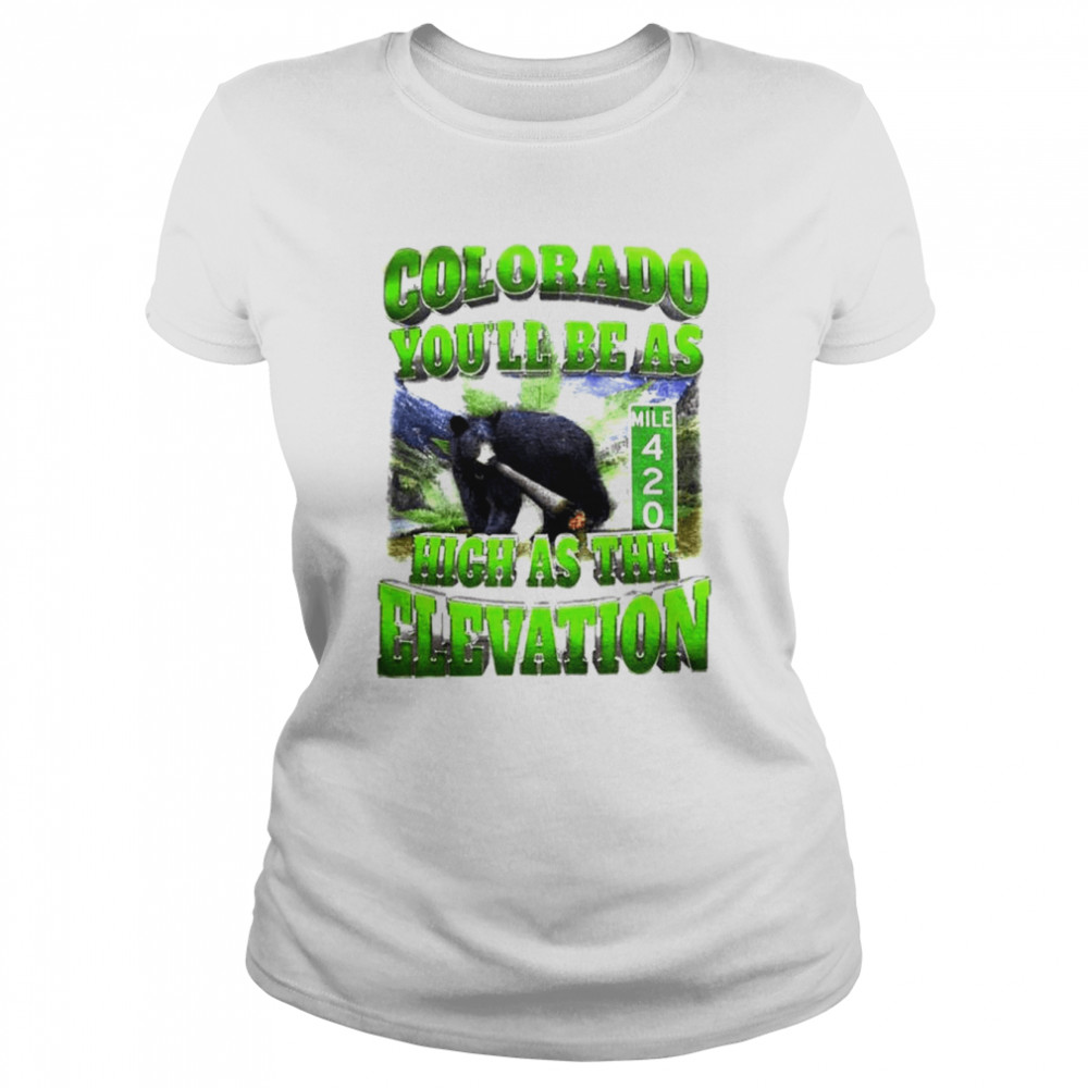 Colorado you’ll be as high as the elevation shirt Classic Women's T-shirt