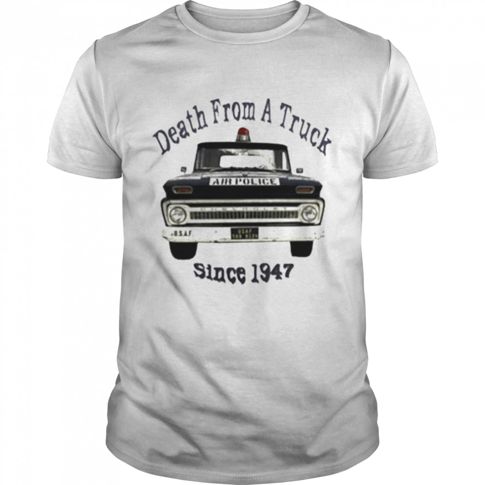 Death From A Truck Since 1947 Police shirt
