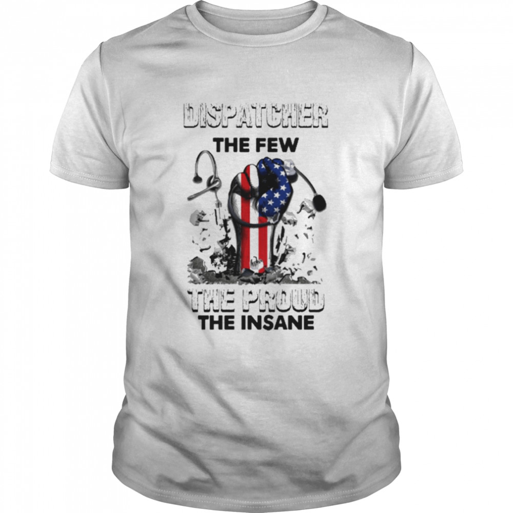 Dispatcher The Few The Proud Insane America Hand  Classic Men's T-shirt