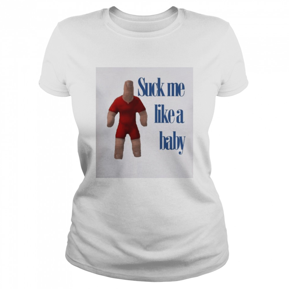 Suck Me Like A Baby shirt Classic Women's T-shirt