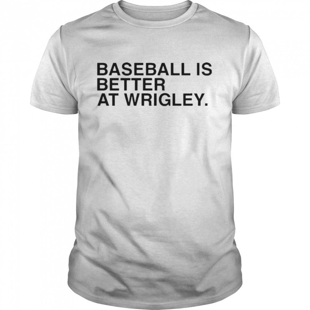 bvious Store Baseball Is Better At Wrigley T- Classic Men's T-shirt