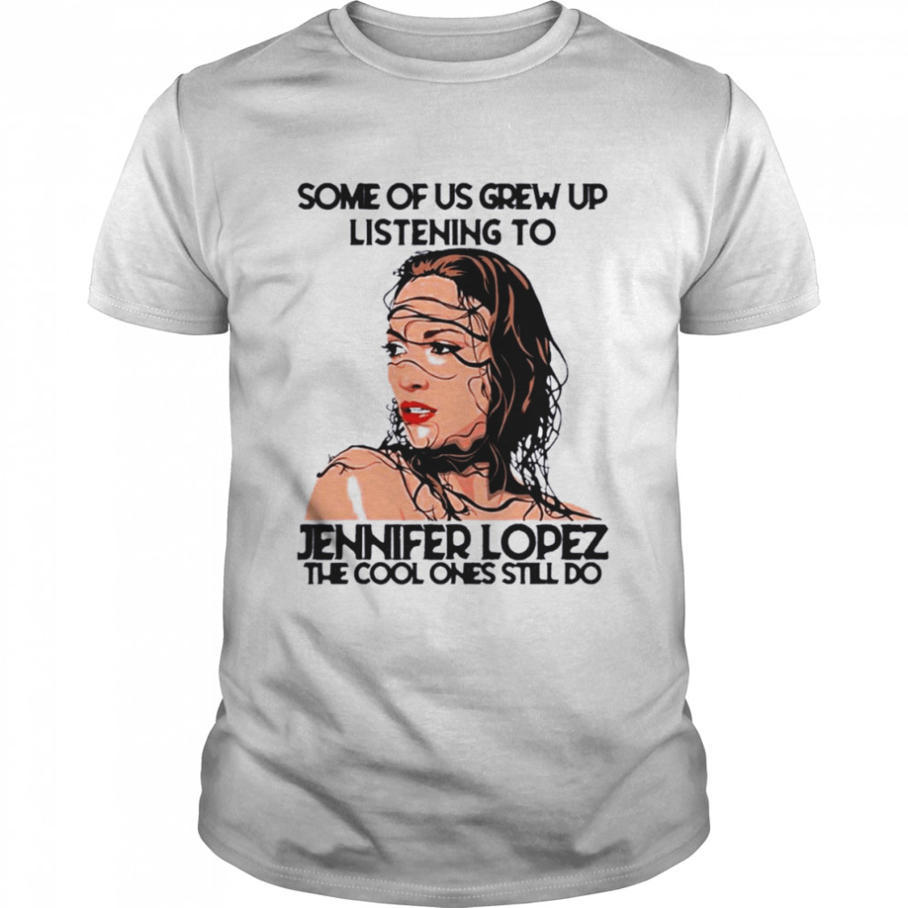 Some Of Us Grew Up Listening To J-Lo Diva The Cool Ones Still Do  Classic Men's T-shirt