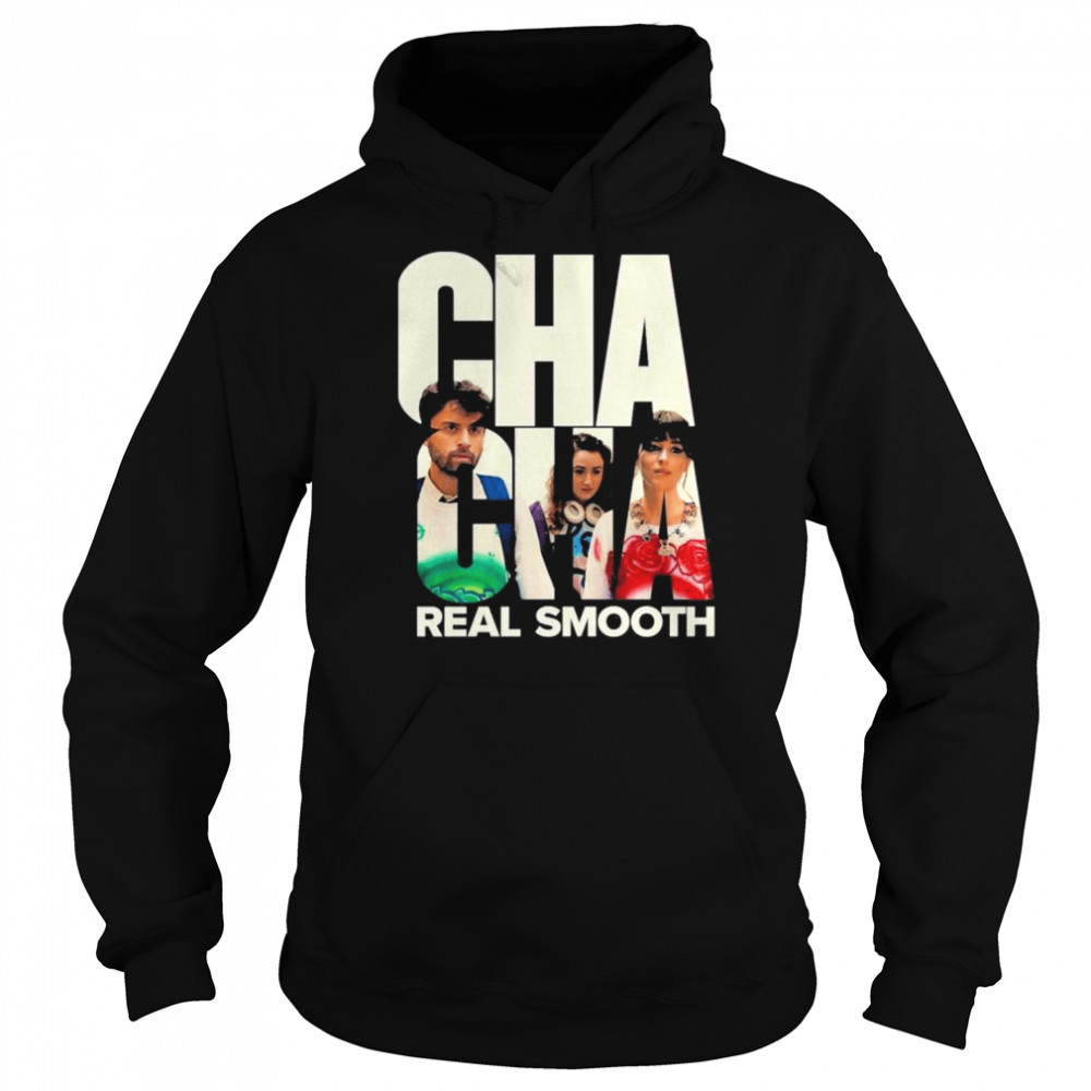 Cha Cha Real Smooth Clean T- Unisex Hoodie
