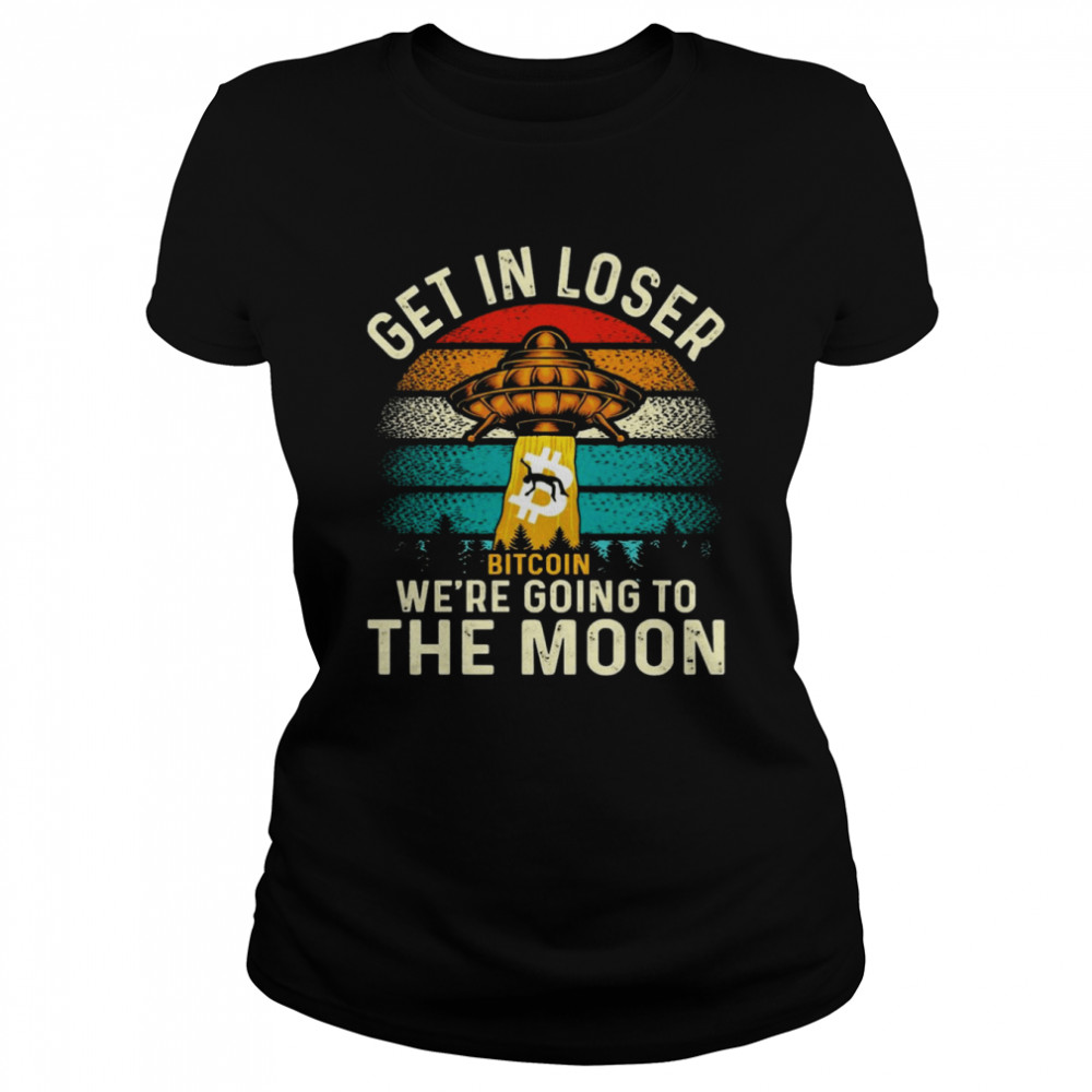 Get In Loser We’re Going To The Moon Bitcoin Classic Women's T-shirt