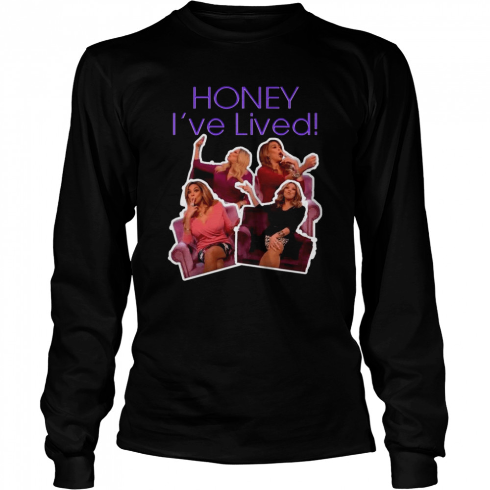 Honey I’ve Lived Quote Wendy Williams  Long Sleeved T-shirt