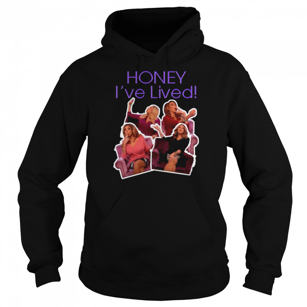 Honey I’ve Lived Quote Wendy Williams  Unisex Hoodie