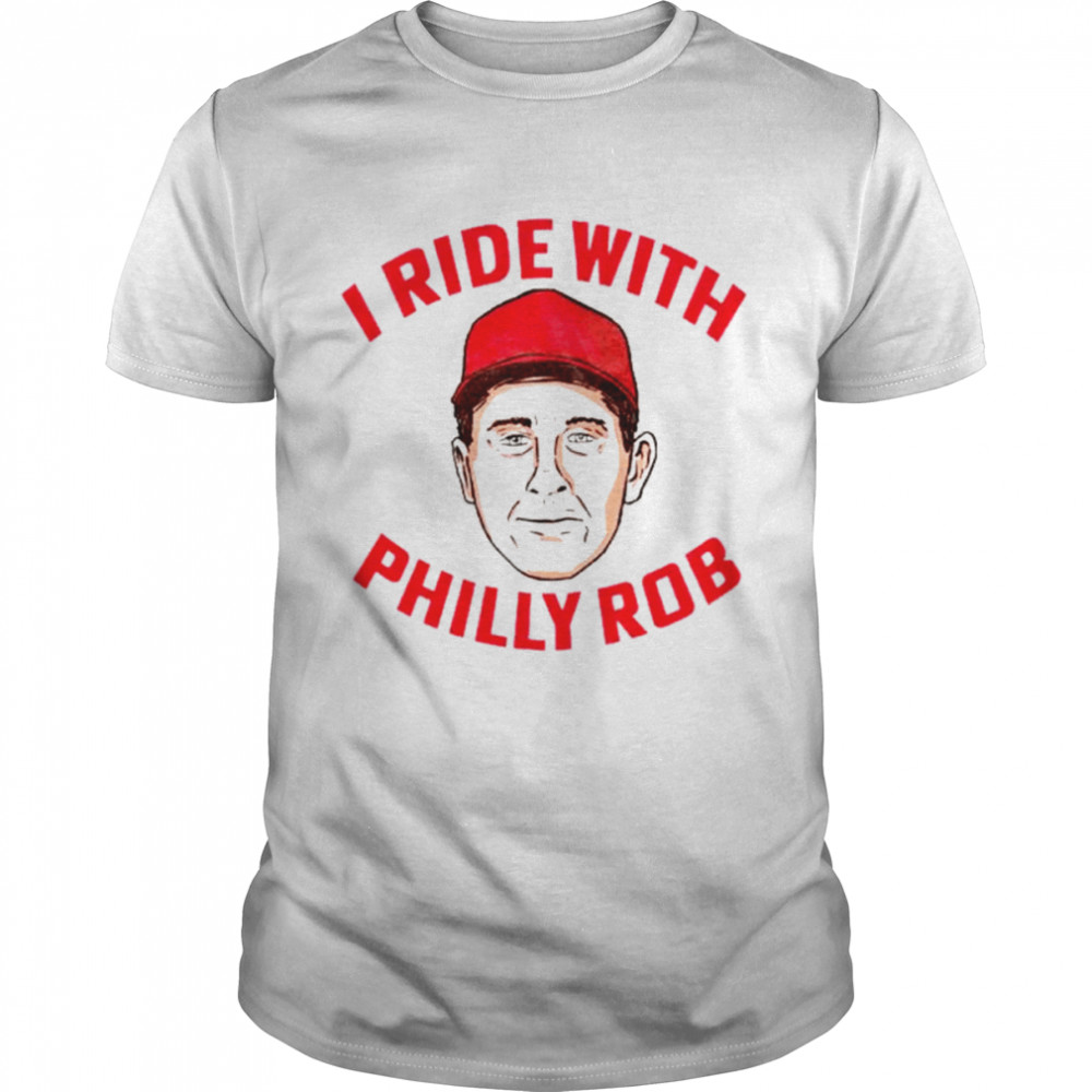 I ride with Philly Rob shirt