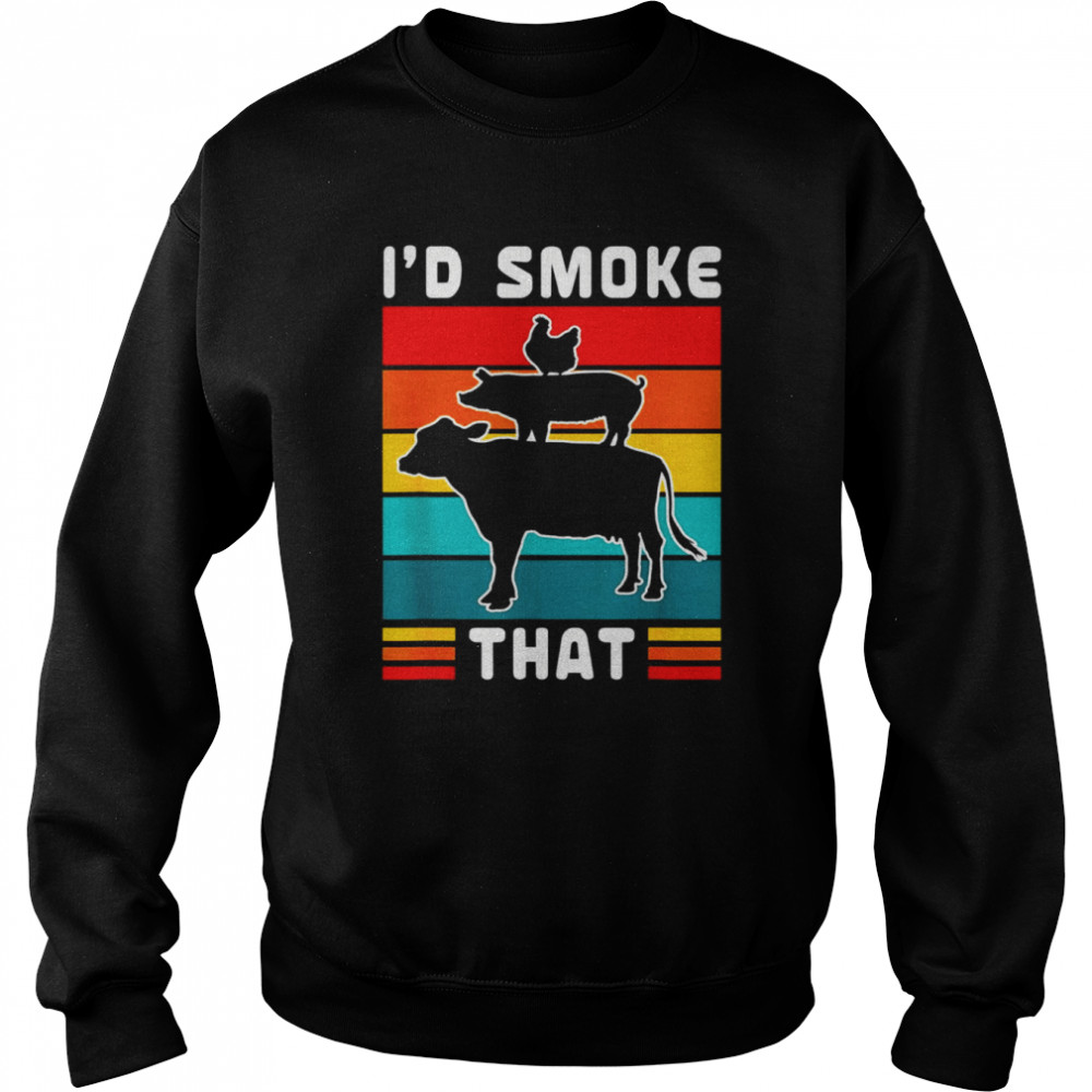 I’d Smoke That BBQ Beef Pork Chicken Cow Pig  Unisex Sweatshirt