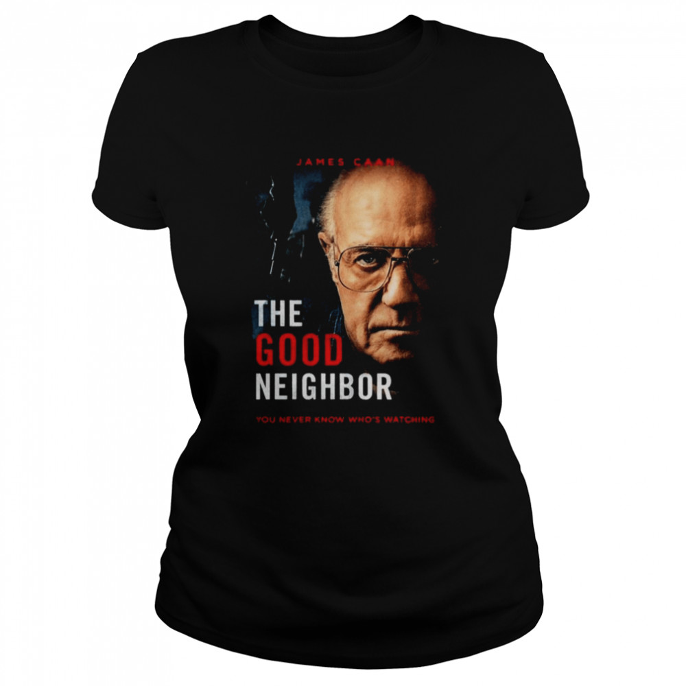 James Caan The Good Neighbor You Never Know Who’s Watching T-shirt Classic Women's T-shirt