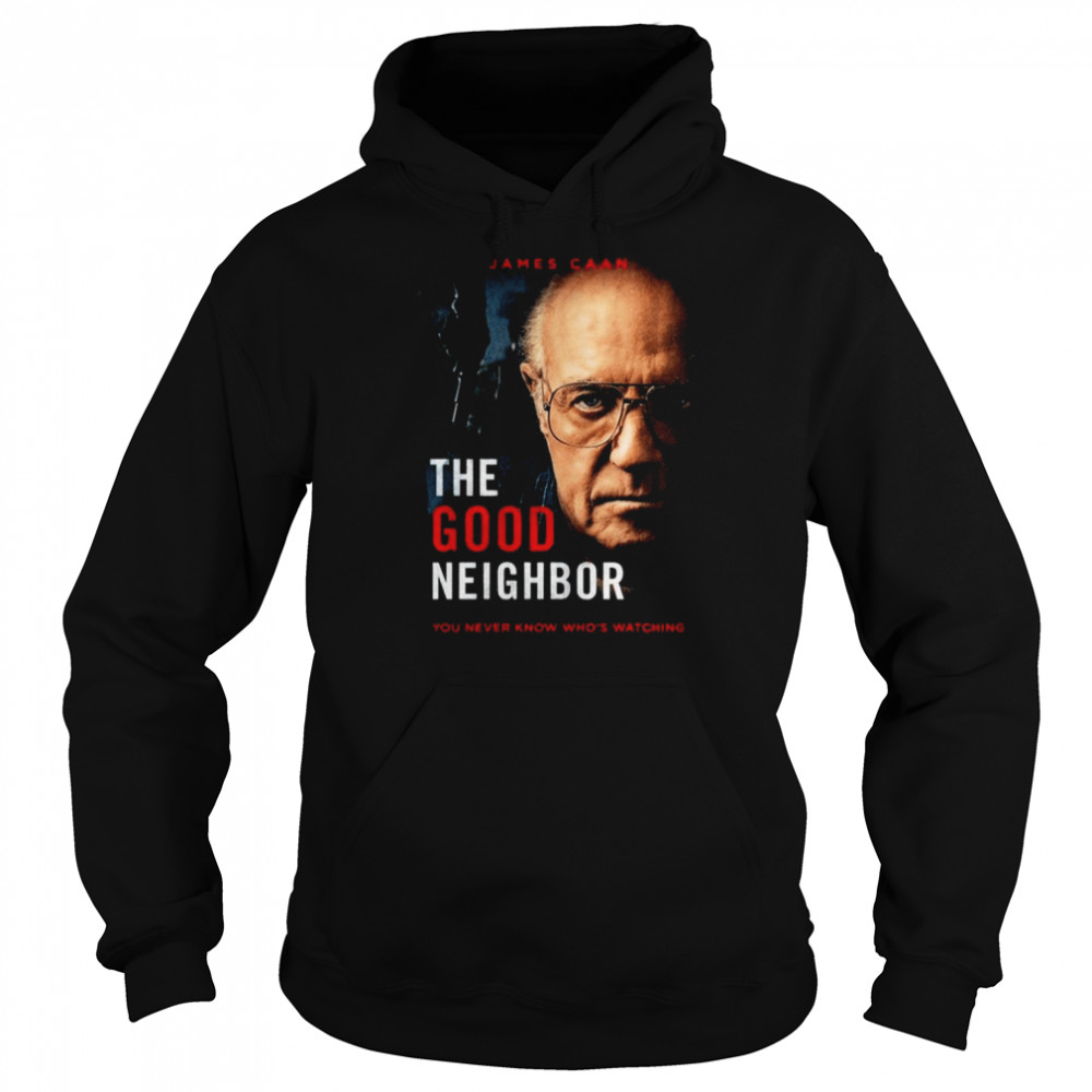 James Caan The Good Neighbor You Never Know Who’s Watching T-shirt Unisex Hoodie