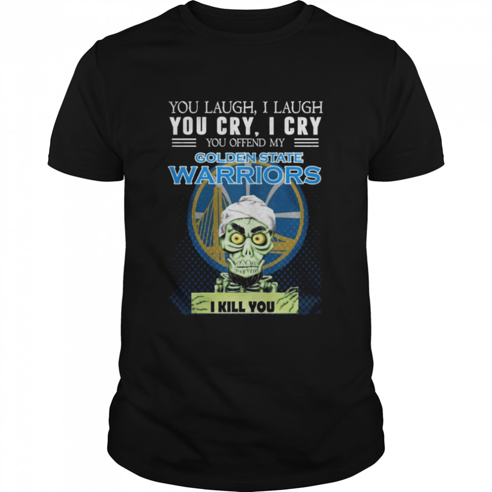 Jeff Dunham Achmed You Laugh I Laugh You Cry I Cry You Offend My Golden State Warriors I Kill You  Classic Men's T-shirt