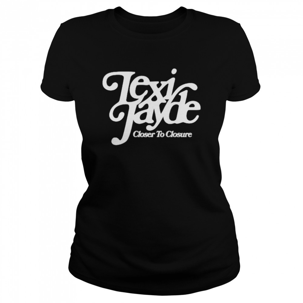 Lexi Jayde closer to closure shirt Classic Women's T-shirt