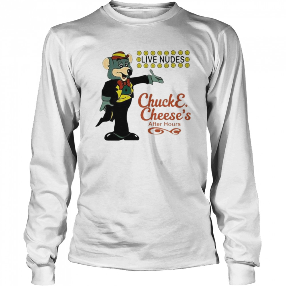 Live nudes chucke cheese’s after hours shirt Long Sleeved T-shirt
