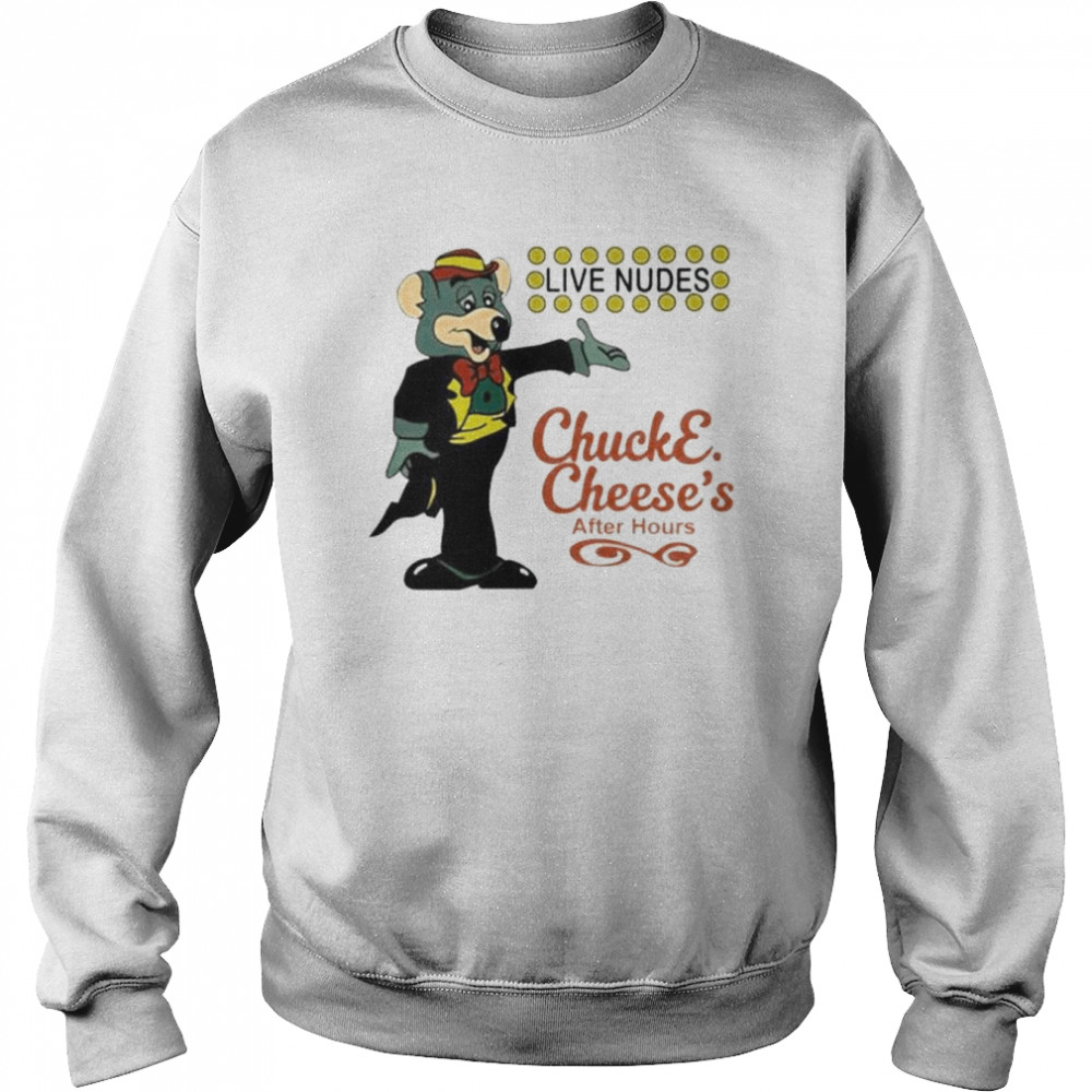 Live nudes chucke cheese’s after hours shirt Unisex Sweatshirt