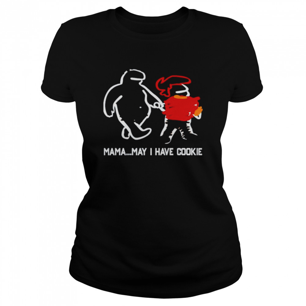 Mama May I Have Cookie T- Classic Women's T-shirt