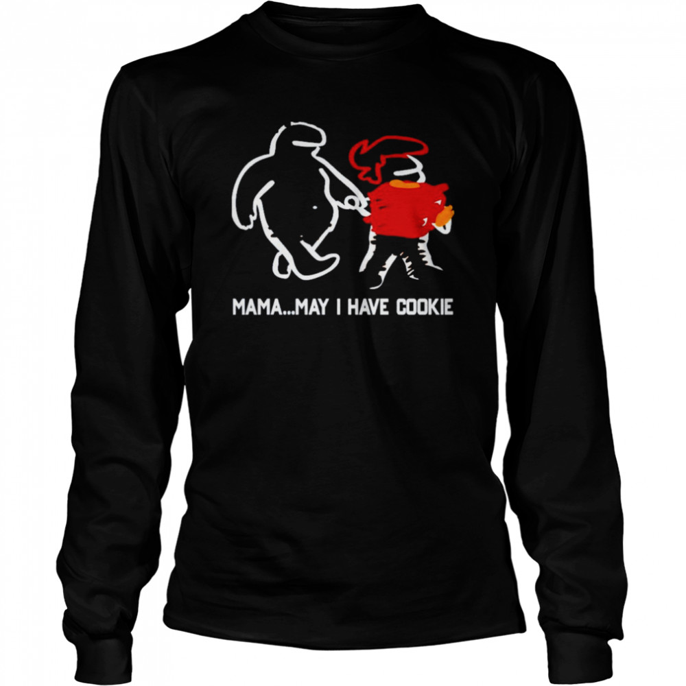 Mama May I Have Cookie T- Long Sleeved T-shirt
