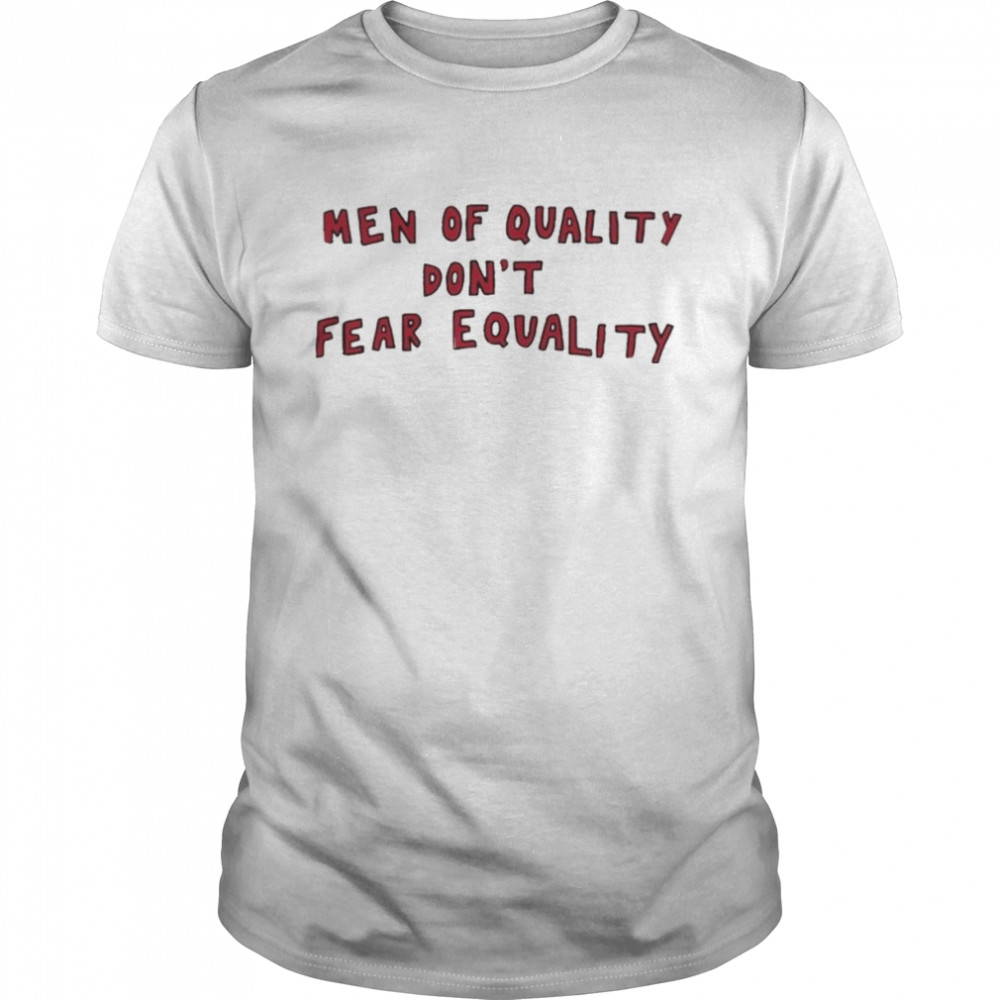 Men Of Quality Don’t Fear Equality  Classic Men's T-shirt