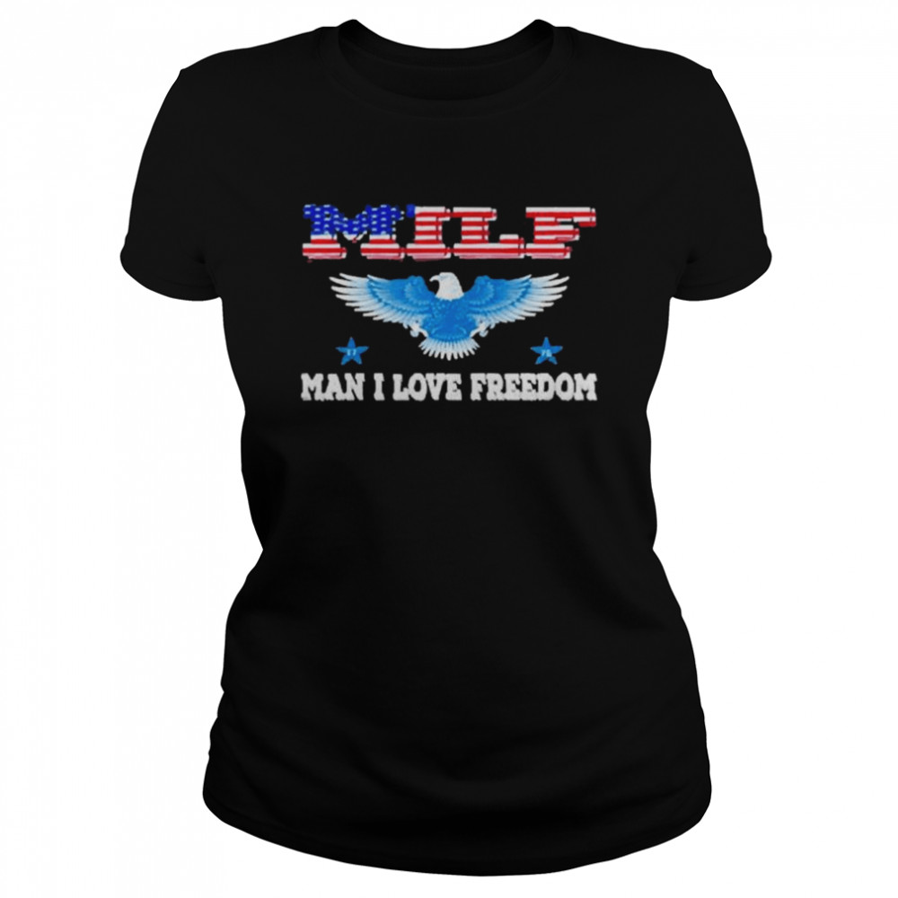Milf Man I Love Freedom Patriotic Usa Eagle T- Classic Women's T-shirt