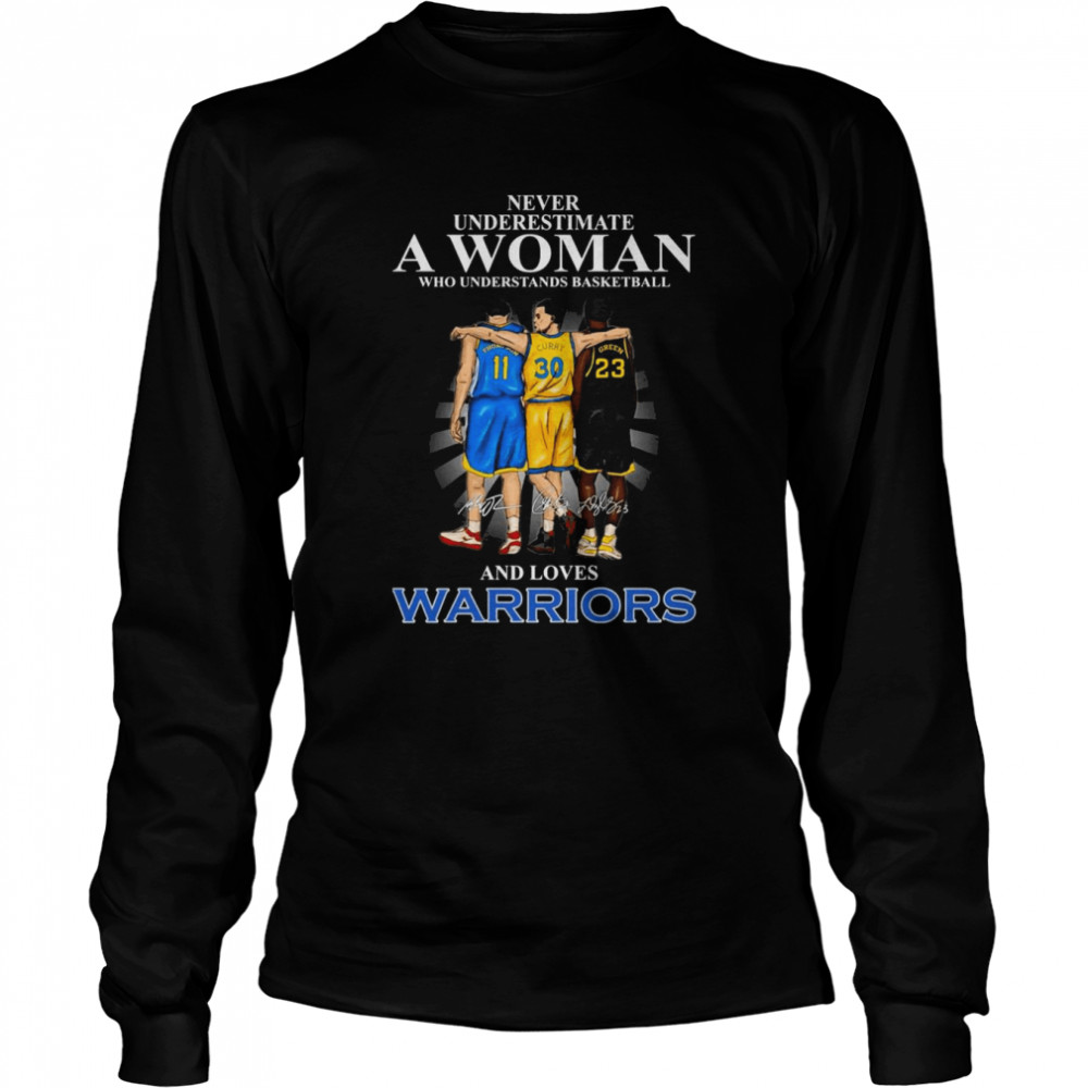 Never Underestimate A Woman And Loves Stephen Curry Draymond Green And Klay Thompson Warriors Signatures  Long Sleeved T-shirt