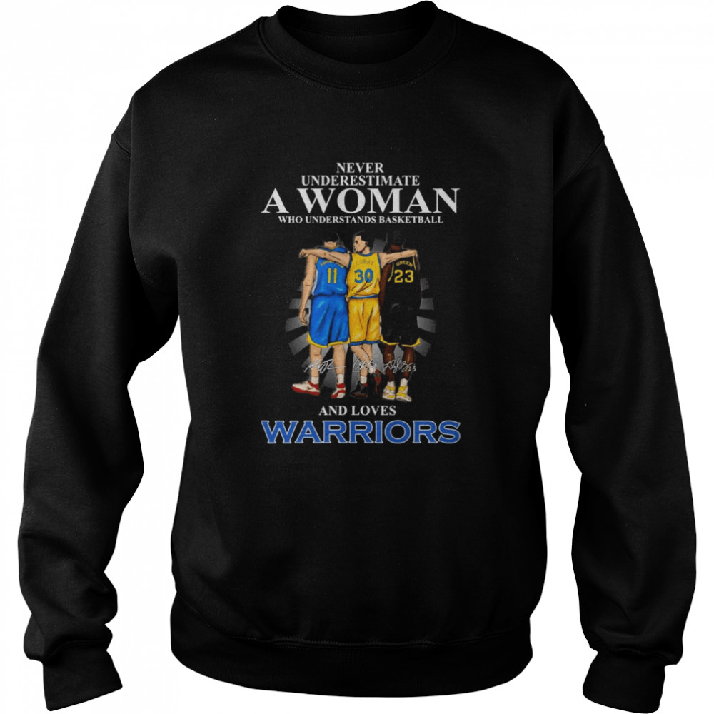 Never Underestimate A Woman And Loves Stephen Curry Draymond Green And Klay Thompson Warriors Signatures  Unisex Sweatshirt