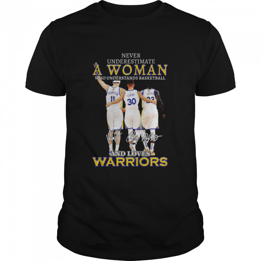 Never underestimate a woman who understands basketball and loves golden state warriors signatures shirt