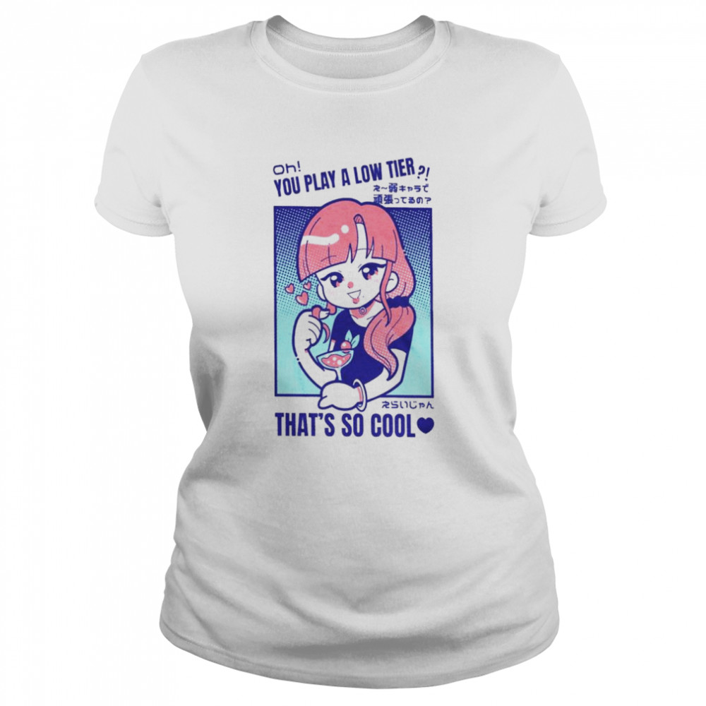 Oh you play alow tier that’s so cool shirt Classic Women's T-shirt