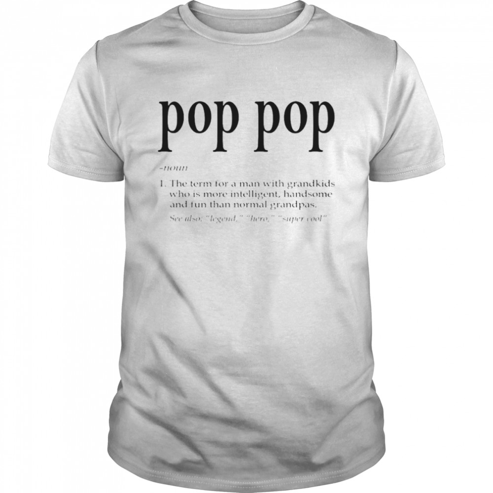 Pop Pop The Term For A Man With Grandkids shirt