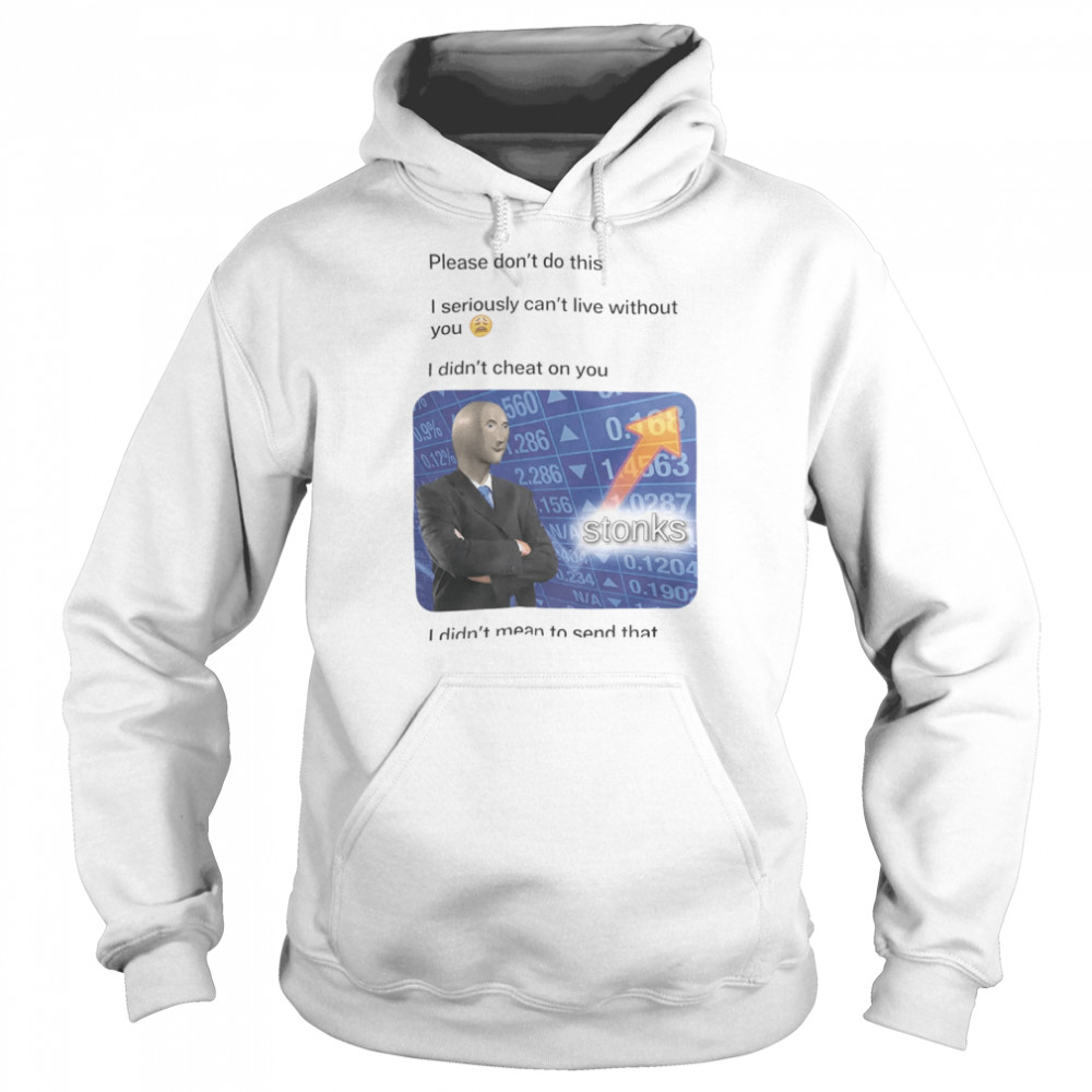 Please Don’t Do This I Seriously Can’t Live Without You  Unisex Hoodie