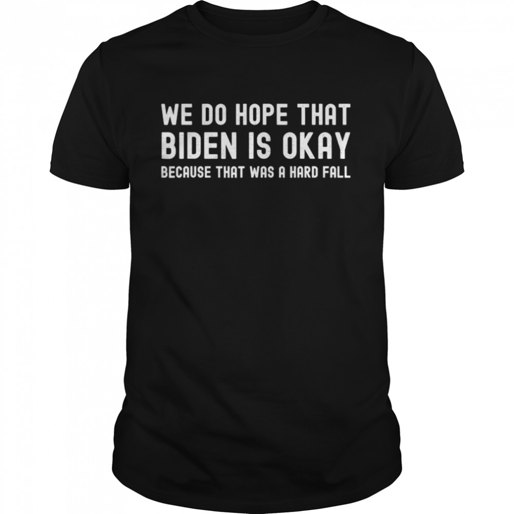 We do hope that Biden is okay Joe Biden Falls Off Bike T- Classic Men's T-shirt