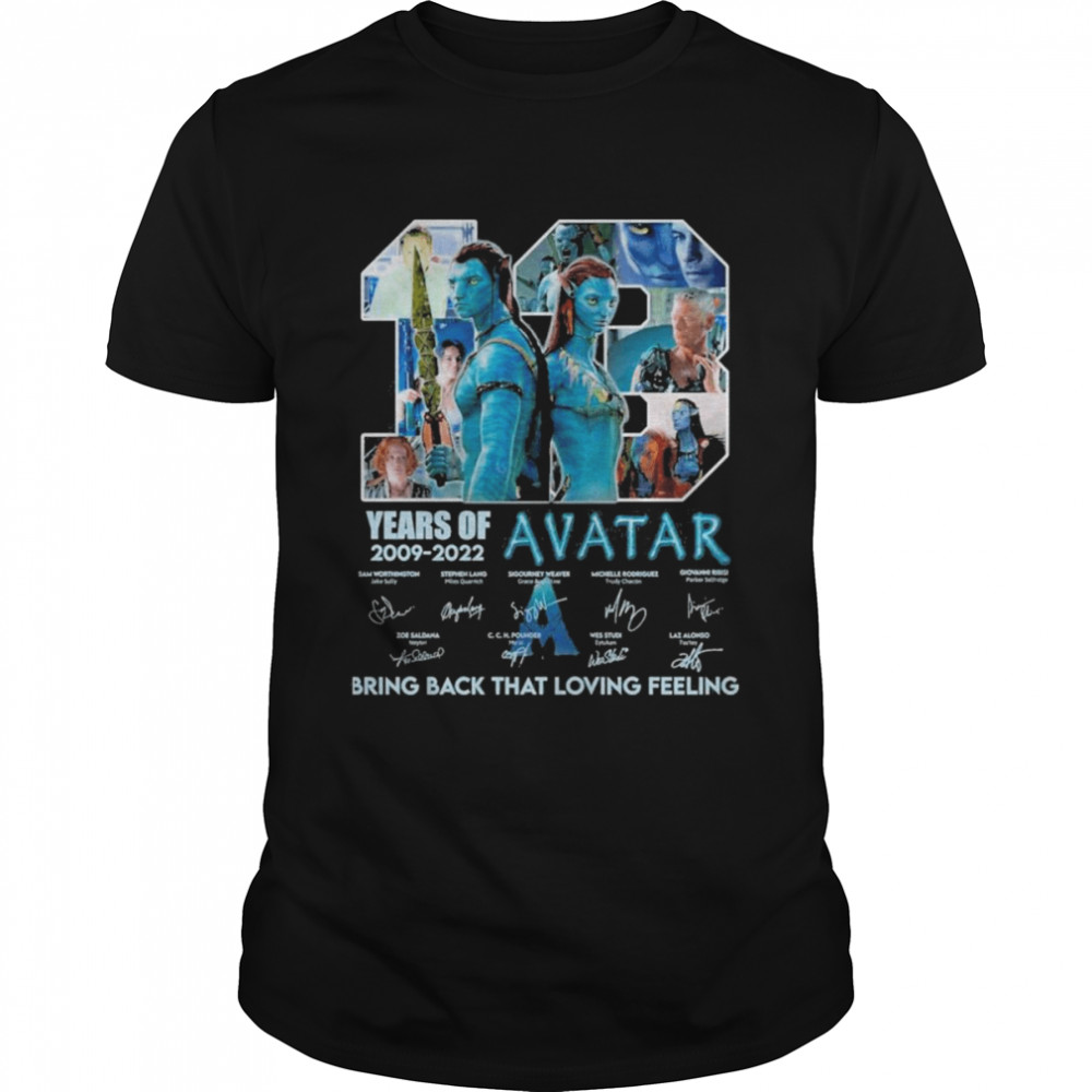 13 Years Of Avatar 2009-2022 Signatures Bring Back That Loving Feeling Shirt