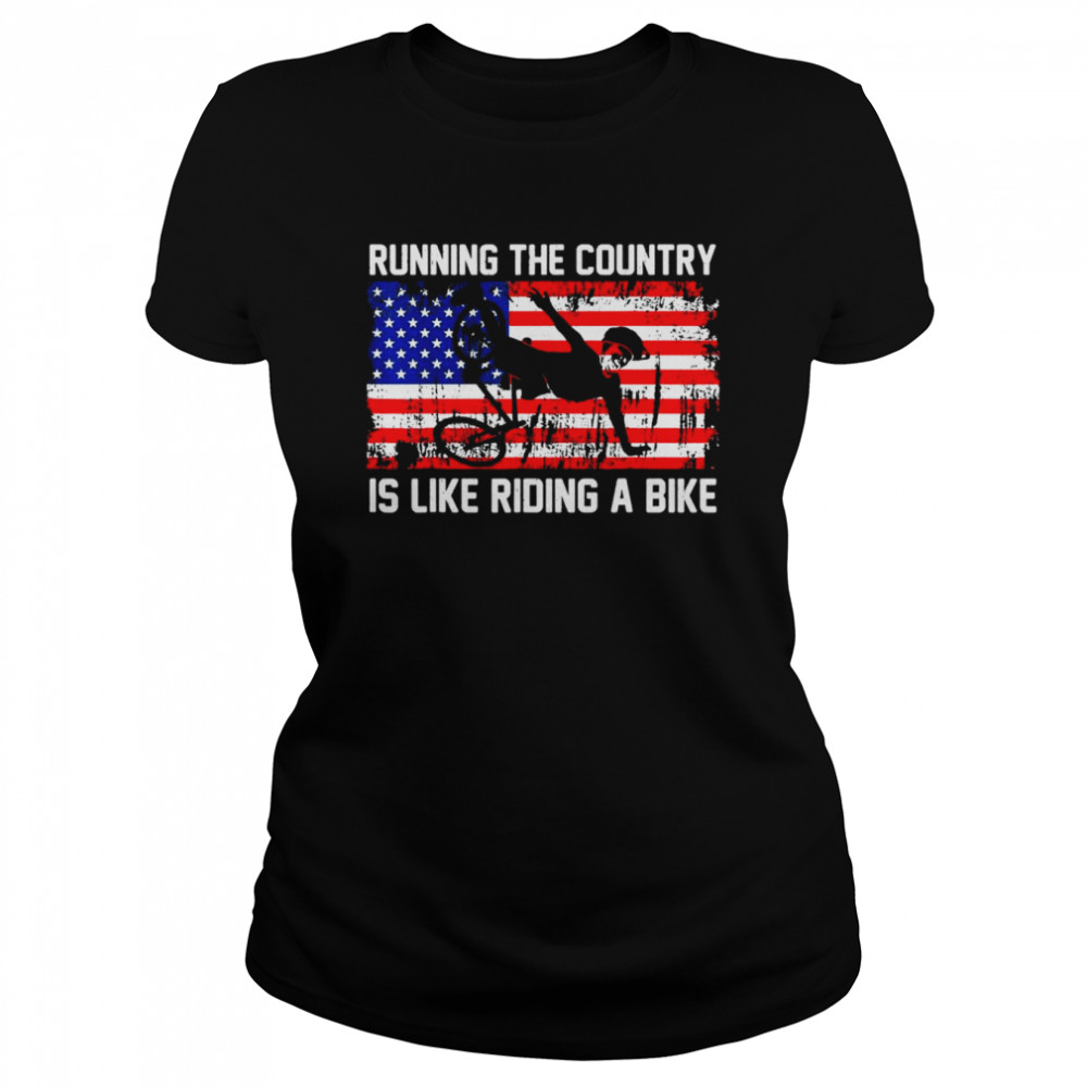 American flag Joe Biden Running The Country Is Like Riding A Bike T- Classic Women's T-shirt