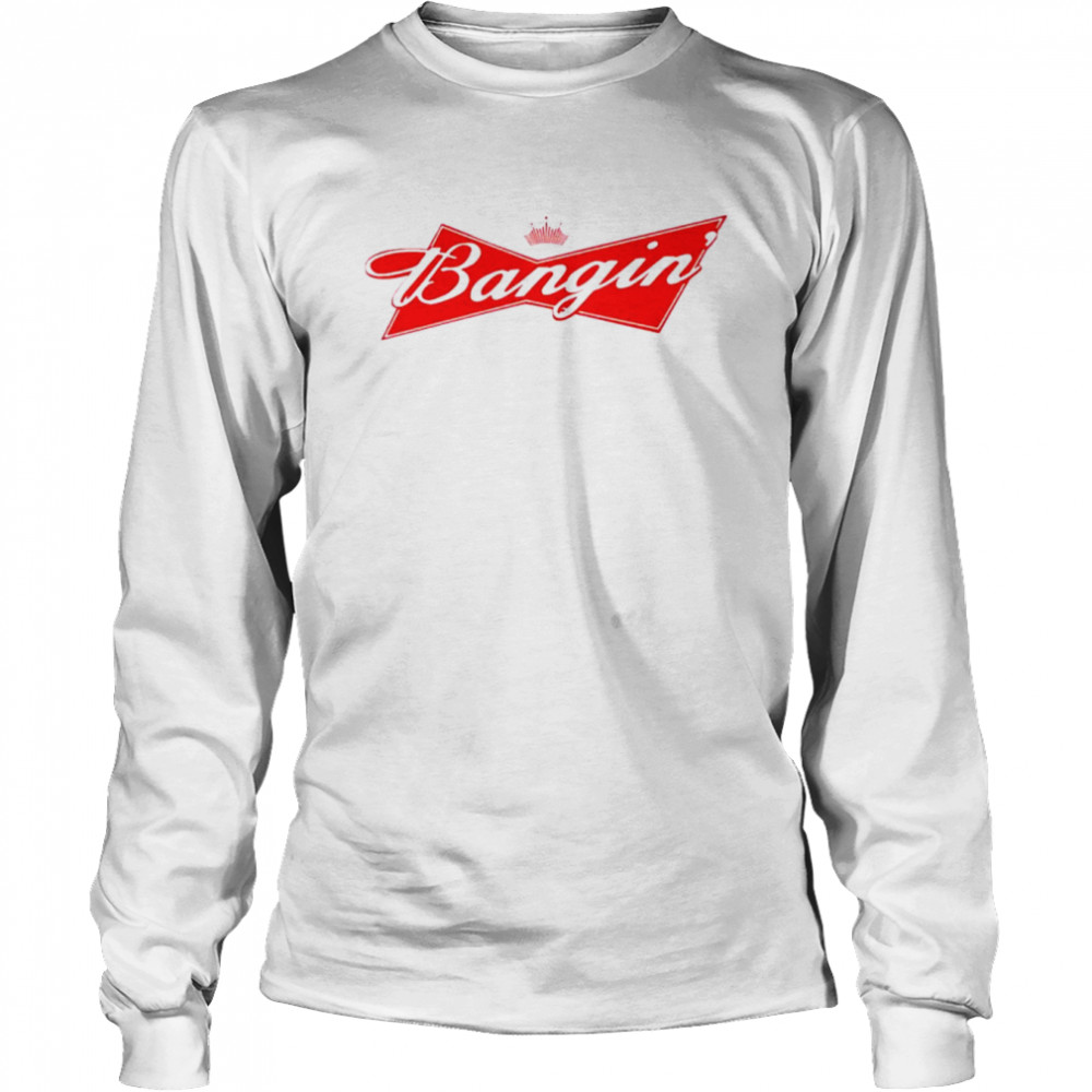 Bangin’ Bud shirt Long Sleeved T-shirt