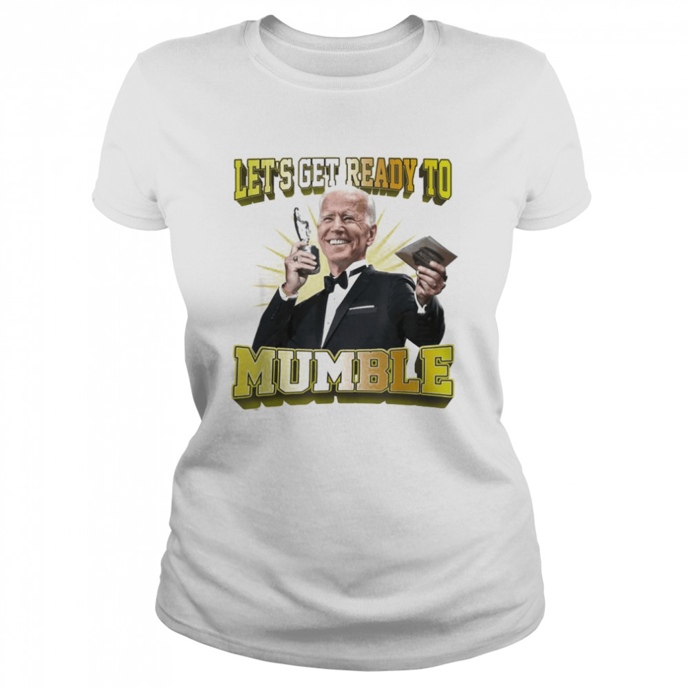 Biden Let’s Get Ready To Mumble Political T- Classic Women's T-shirt