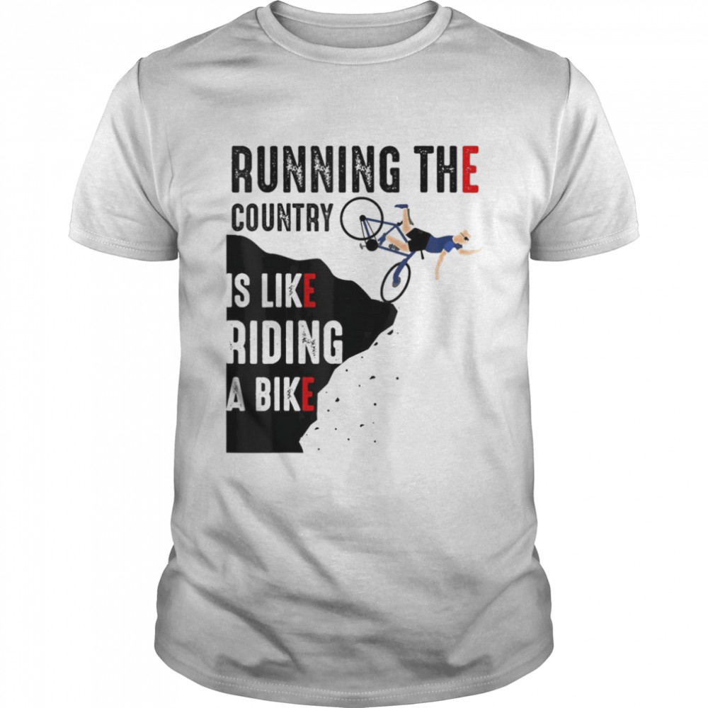 Biden Running The Country Is Like Riding A Bike T-Shirt