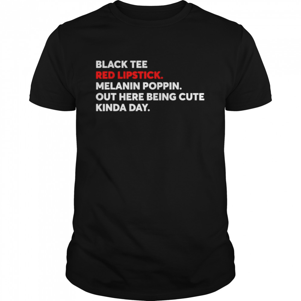 Black Tee Red Lipstick Melanin Poppin Out Here Being Cute T-Shirt