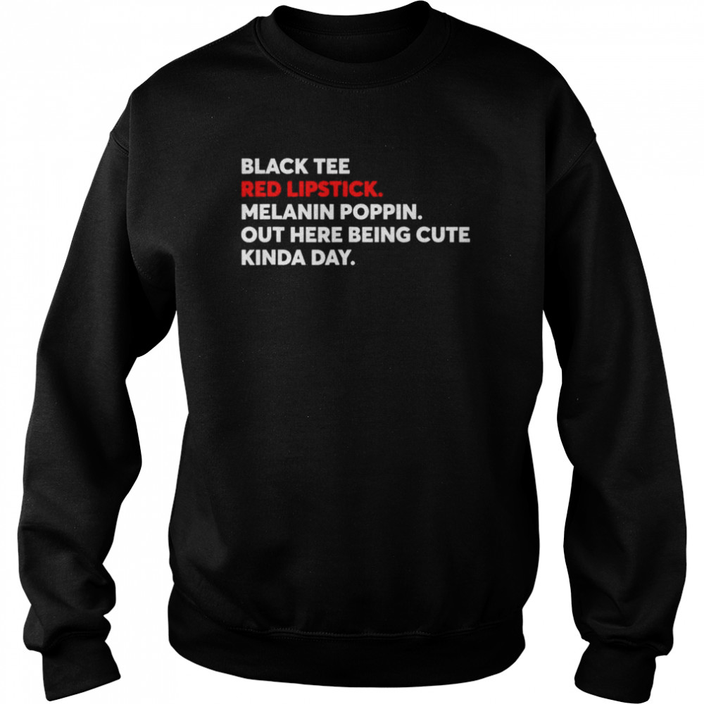 Black Tee Red Lipstick Melanin Poppin Out Here Being Cute T- Unisex Sweatshirt