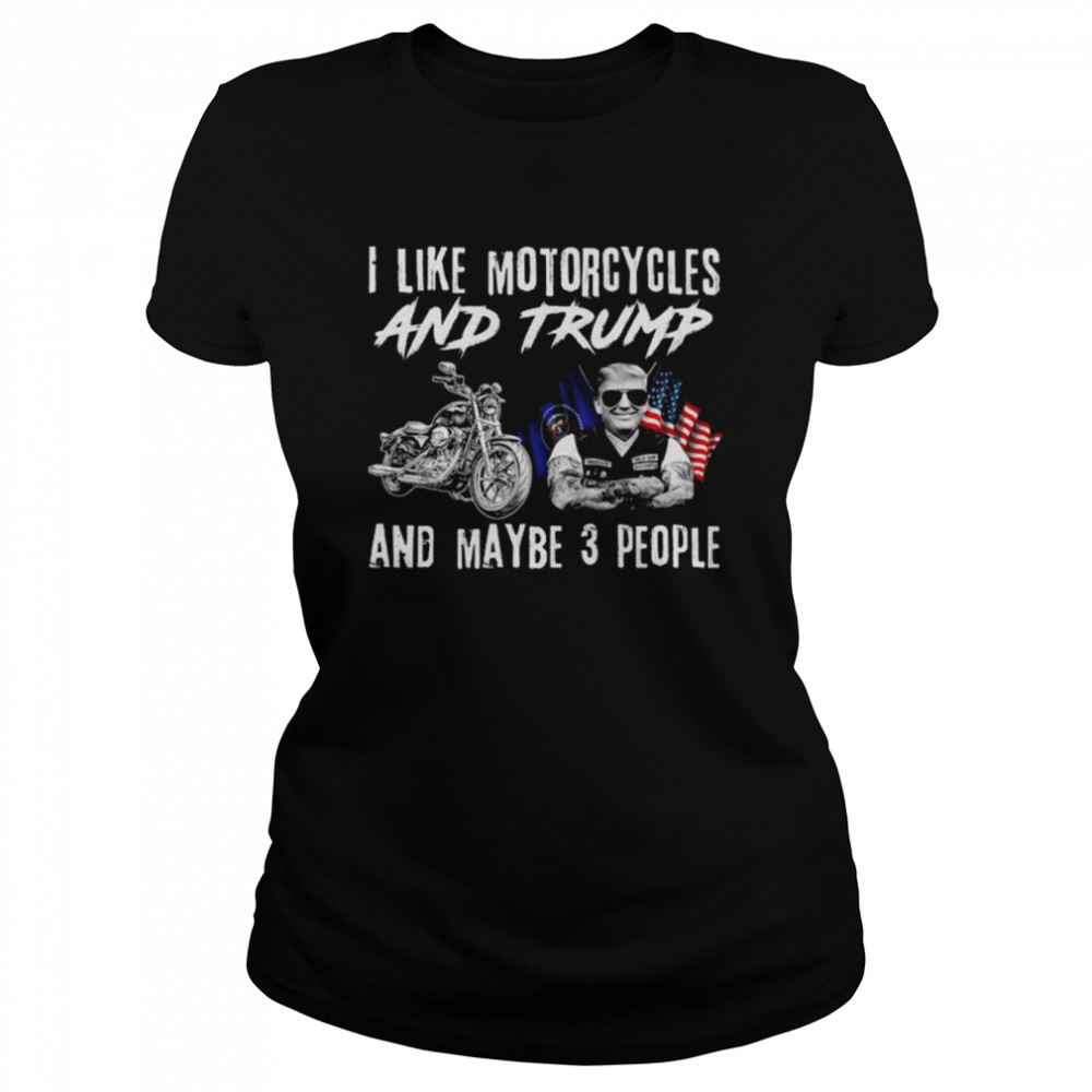 Donald Trump I like motorcycles and Trump and maybe 3 people American flag shirt Classic Women's T-shirt