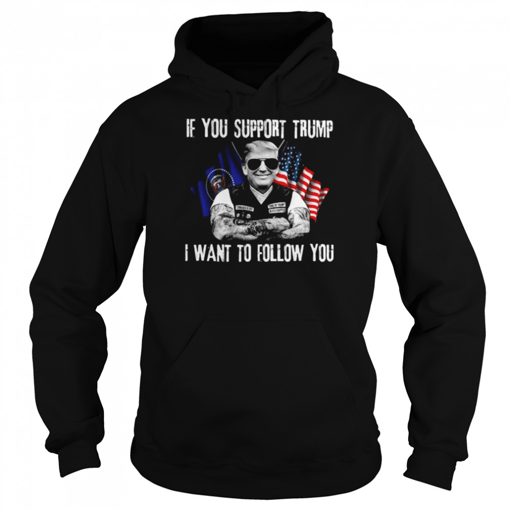 Donald Trump if you support Trump I want to follow you American flag shirt Unisex Hoodie