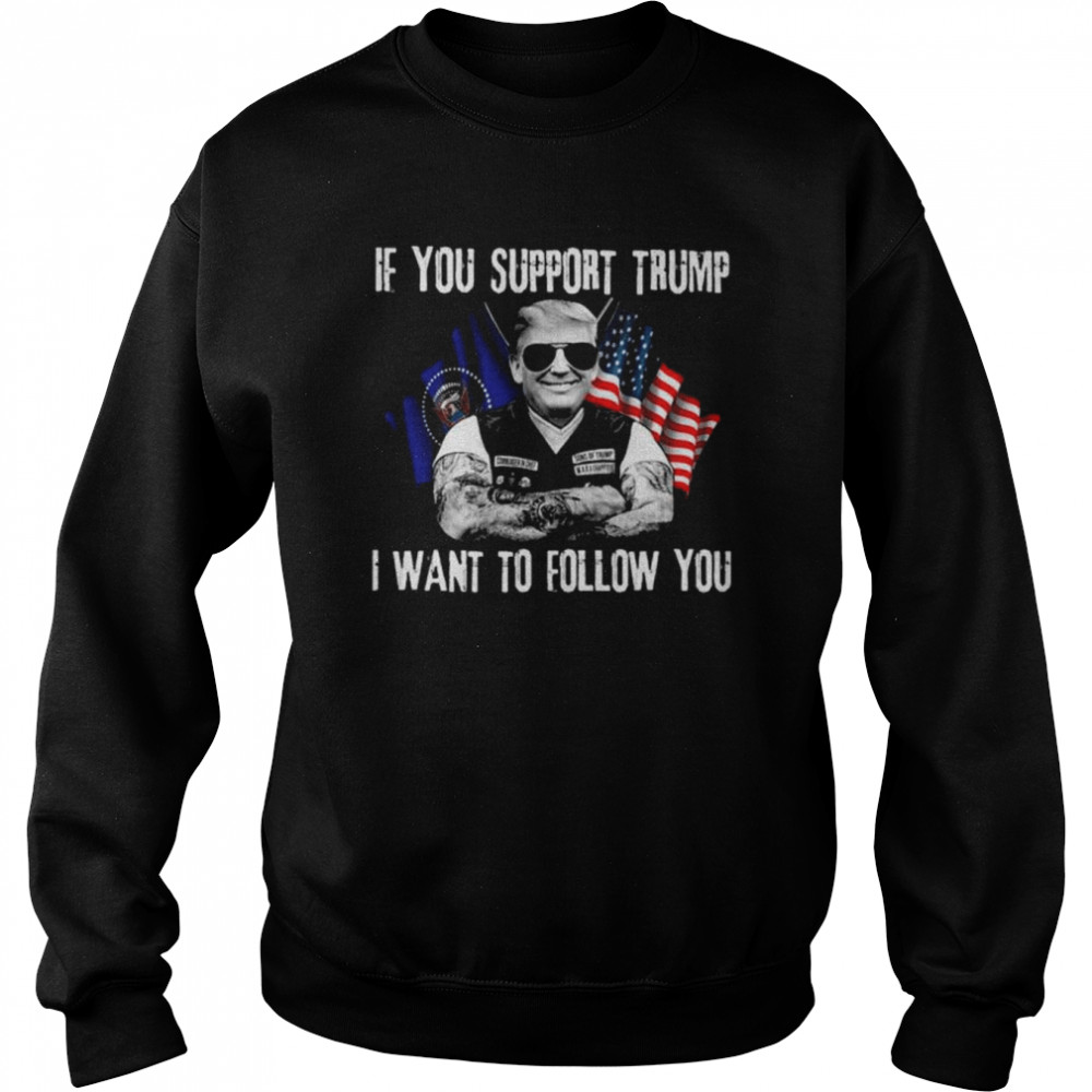 Donald Trump if you support Trump I want to follow you American flag shirt Unisex Sweatshirt