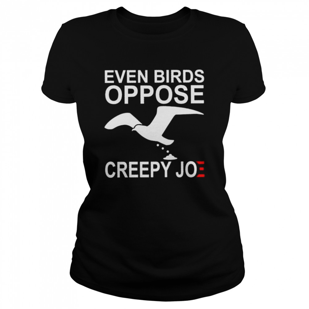 Even birds oppose creepy joe shirt Classic Women's T-shirt
