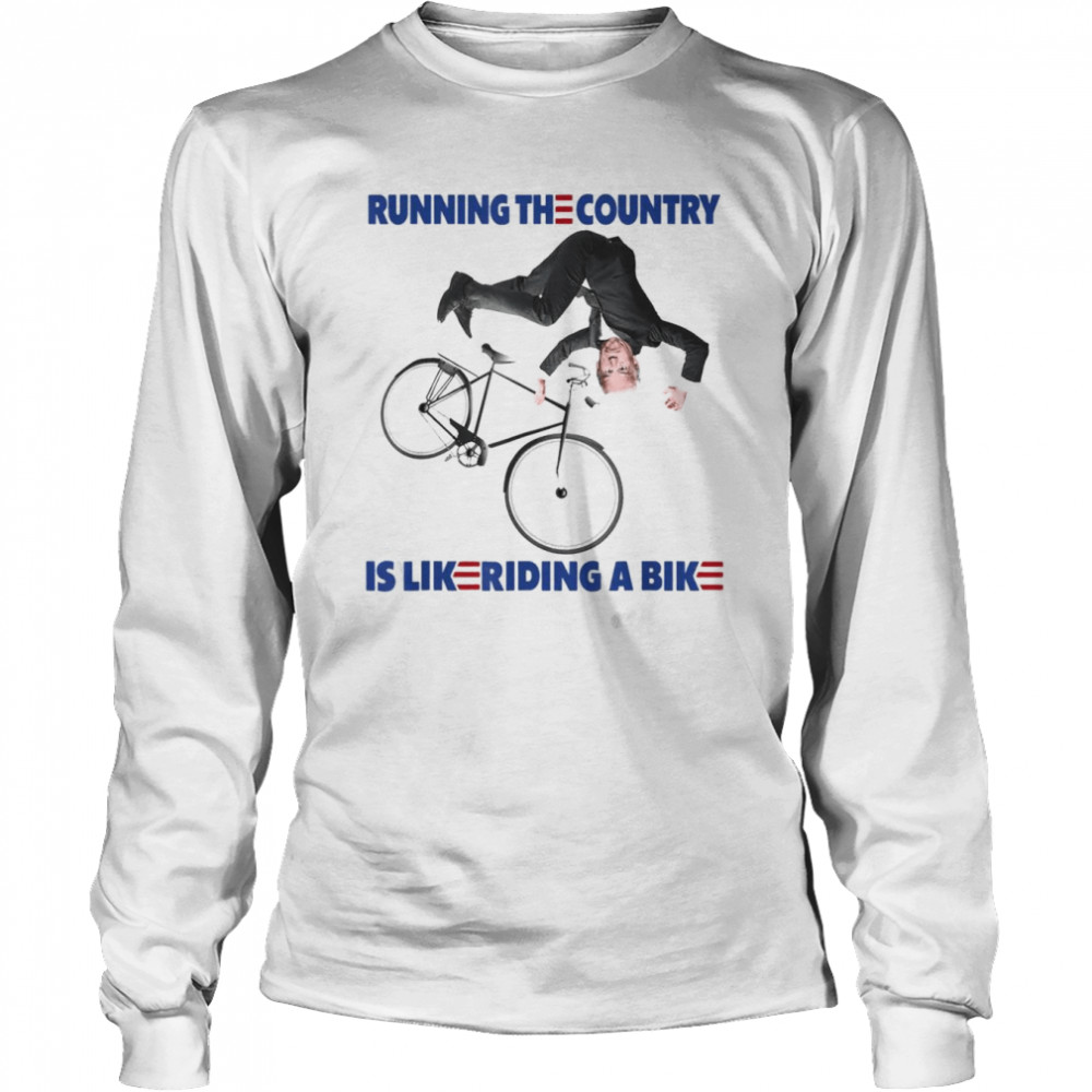 Falling With Biden Ridin Running the country is like riding a bike T- Long Sleeved T-shirt