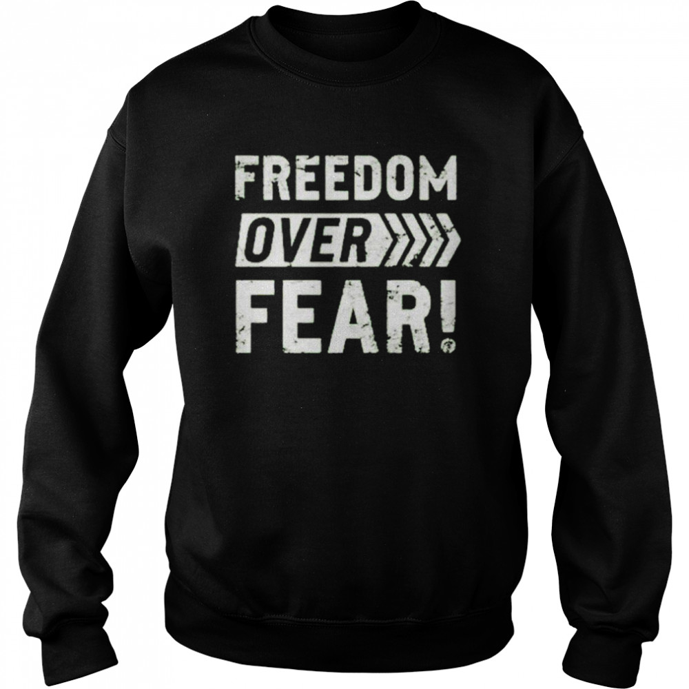 Freedom over fear shirt Unisex Sweatshirt